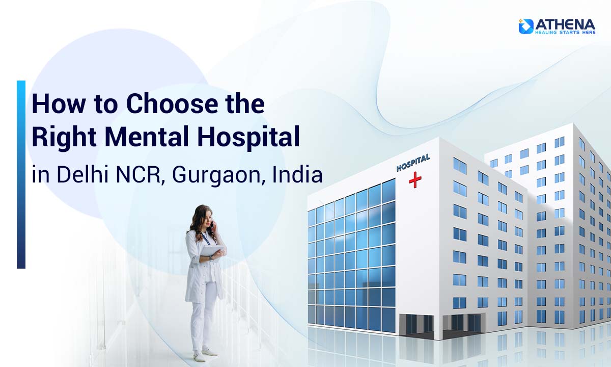 how-to-choose-the-right-mental-hospital-in-delhi-ncr-gurgaon-india